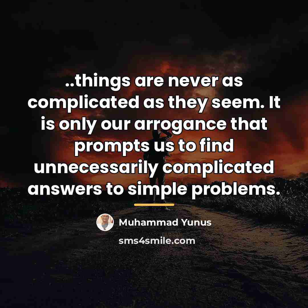 “..things are never as complicated as they seem. It is…” quote by Muhammad Yunus