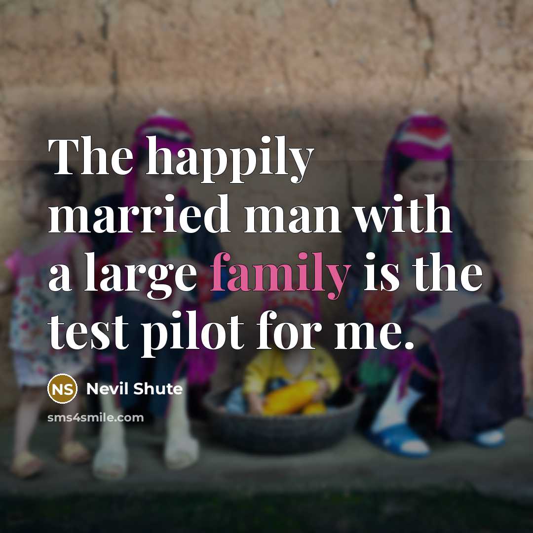 “The happily married man with a large family is the…” quote by Nevil Shute