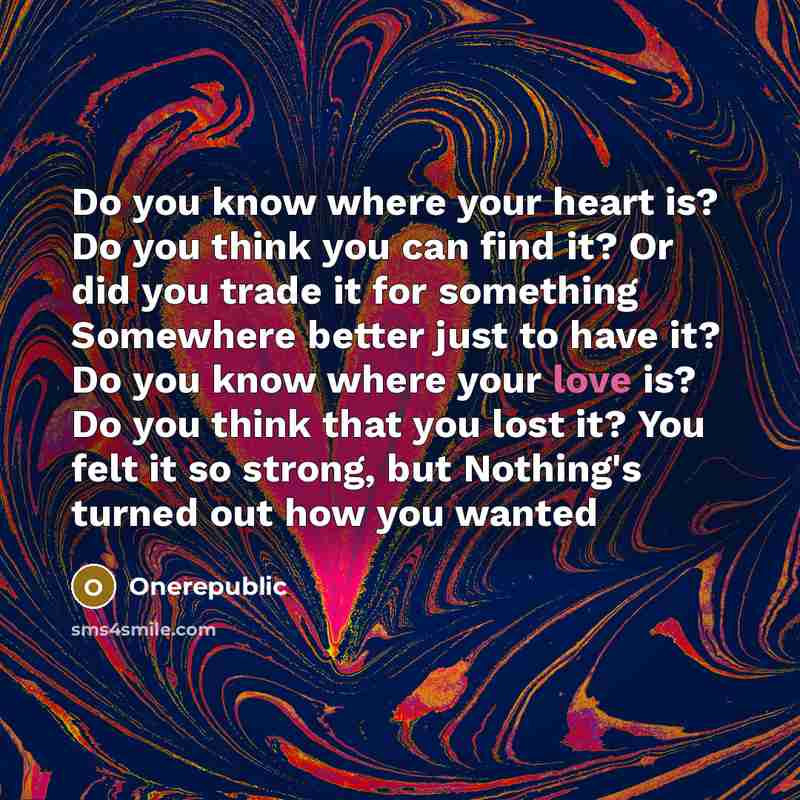 “Do you know where your heart is? Do you think…” quote by Onerepublic