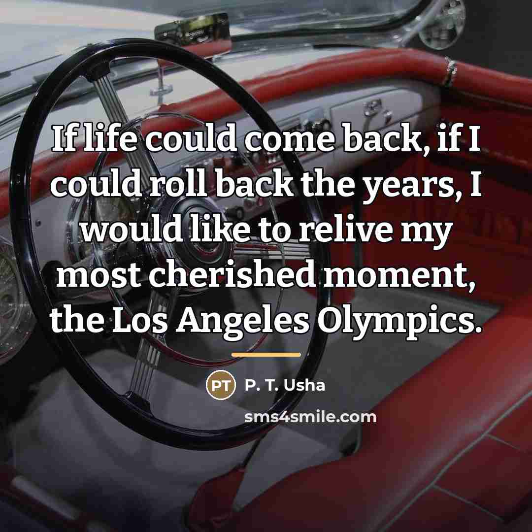 “If life could come back, if I could roll back…” quote by P. T. Usha
