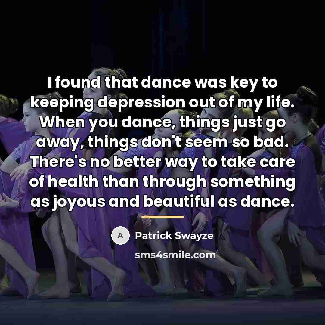 “I found that dance was key to keeping depression out…” quote by Patrick Swayze