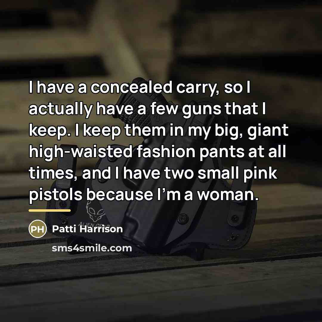 “I have a concealed carry, so I actually have a…” quote by Patti Harrison