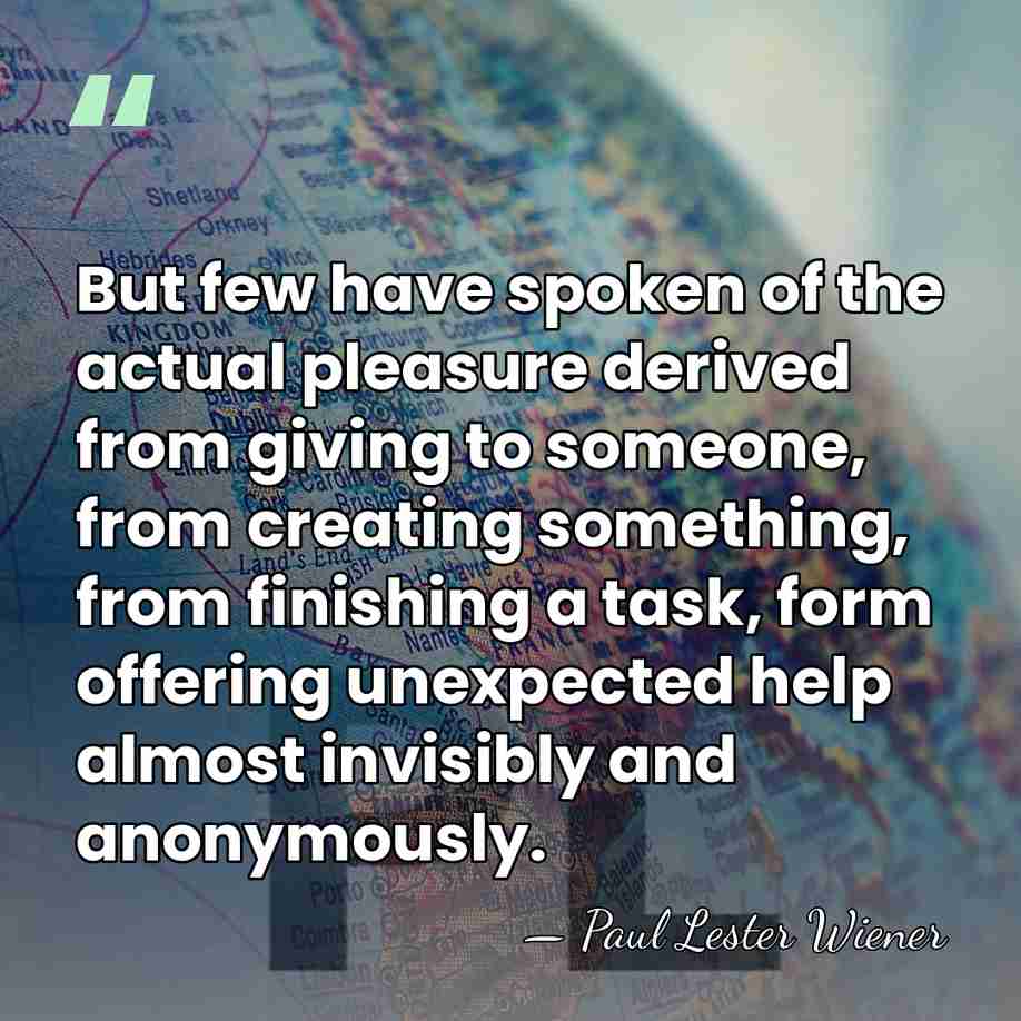 But few have spoken of the actual pleasure derived from giving to&hellip; - Paul Lester Wiener