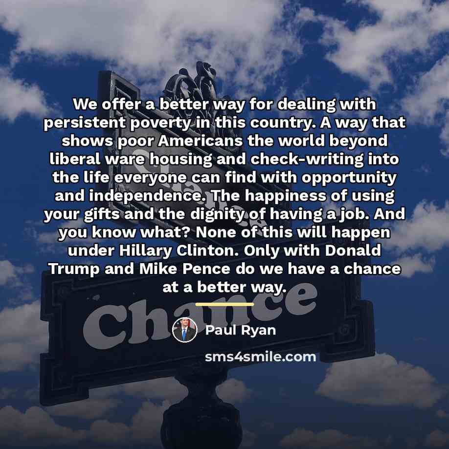 “We offer a better way for dealing with persistent poverty…” quote by Paul Ryan