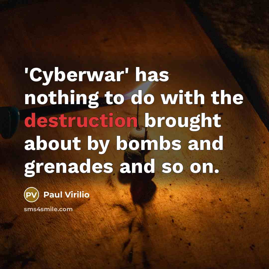 “'Cyberwar' has nothing to do with the destruction brought about…” quote by Paul Virilio