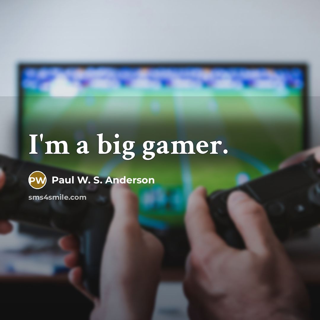 “I'm a big gamer.…” quote by Paul W. S. Anderson