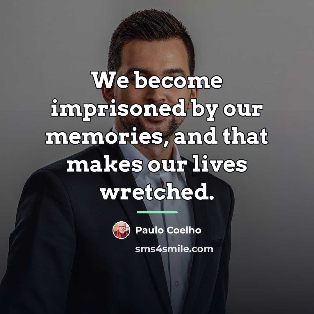 “We become imprisoned by our memories, and that makes our…” quote by Paulo Coelho