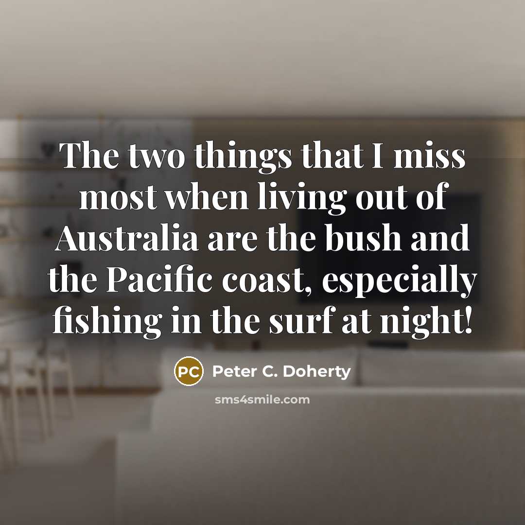 “The two things that I miss most when living out…” quote by Peter C. Doherty