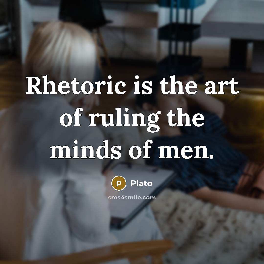 “Rhetoric is the art of ruling the minds of men.…” quote by Plato