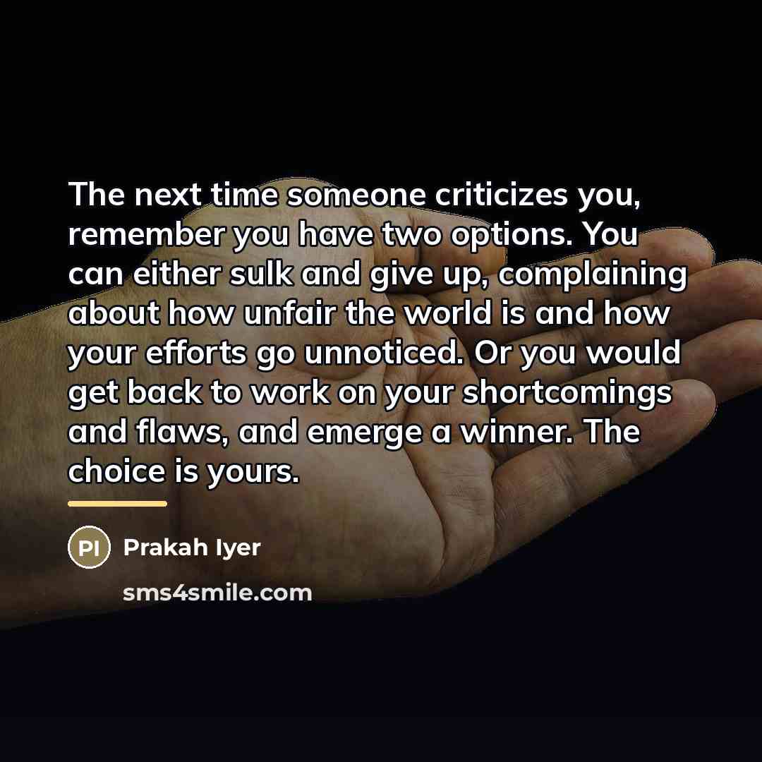 “The next time someone criticizes you, remember you have two…” quote by Prakah Iyer