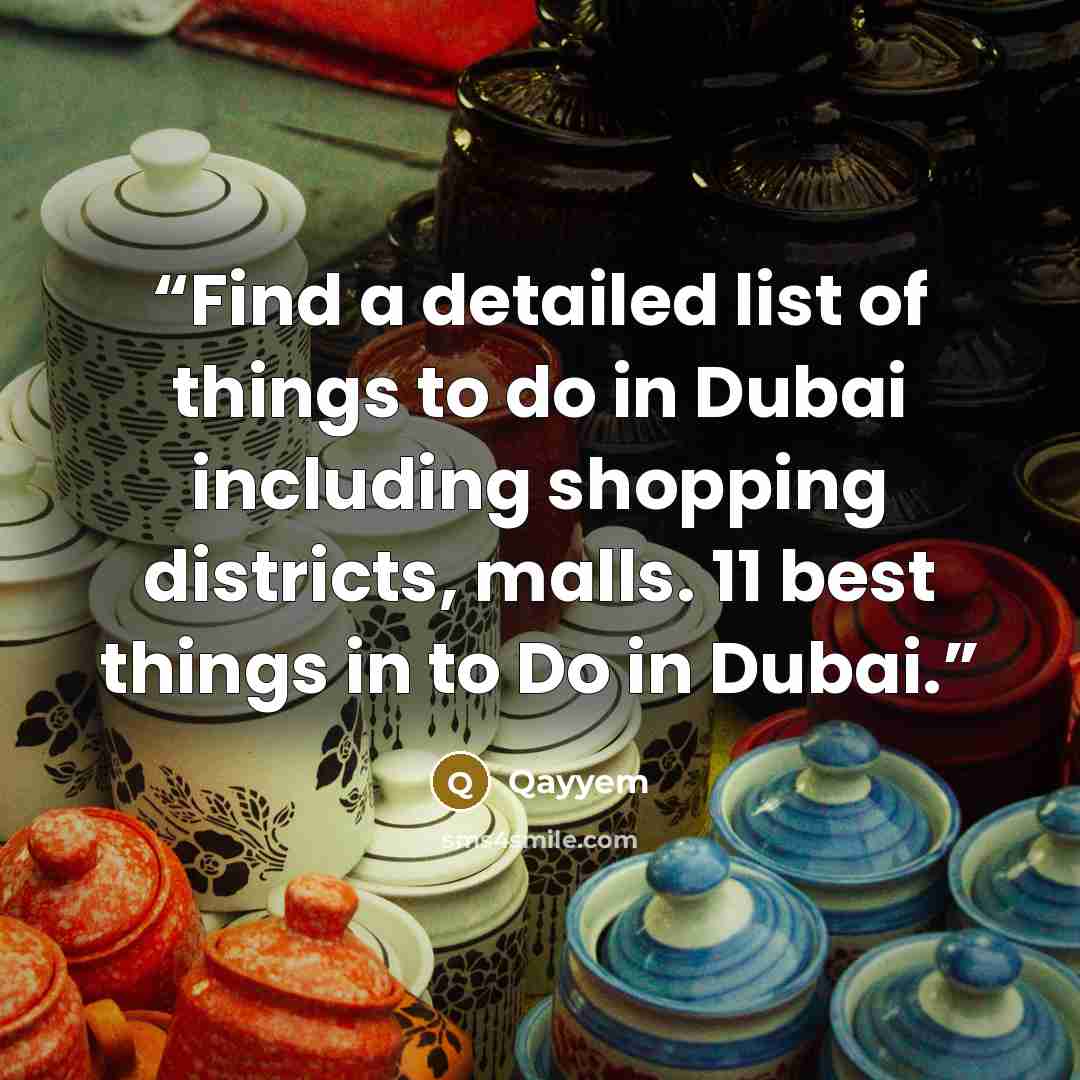 “Find a detailed list of things to do in Dubai including shopping districts, malls. 11 best things in to Do in Dubai.” quote by Qayyem