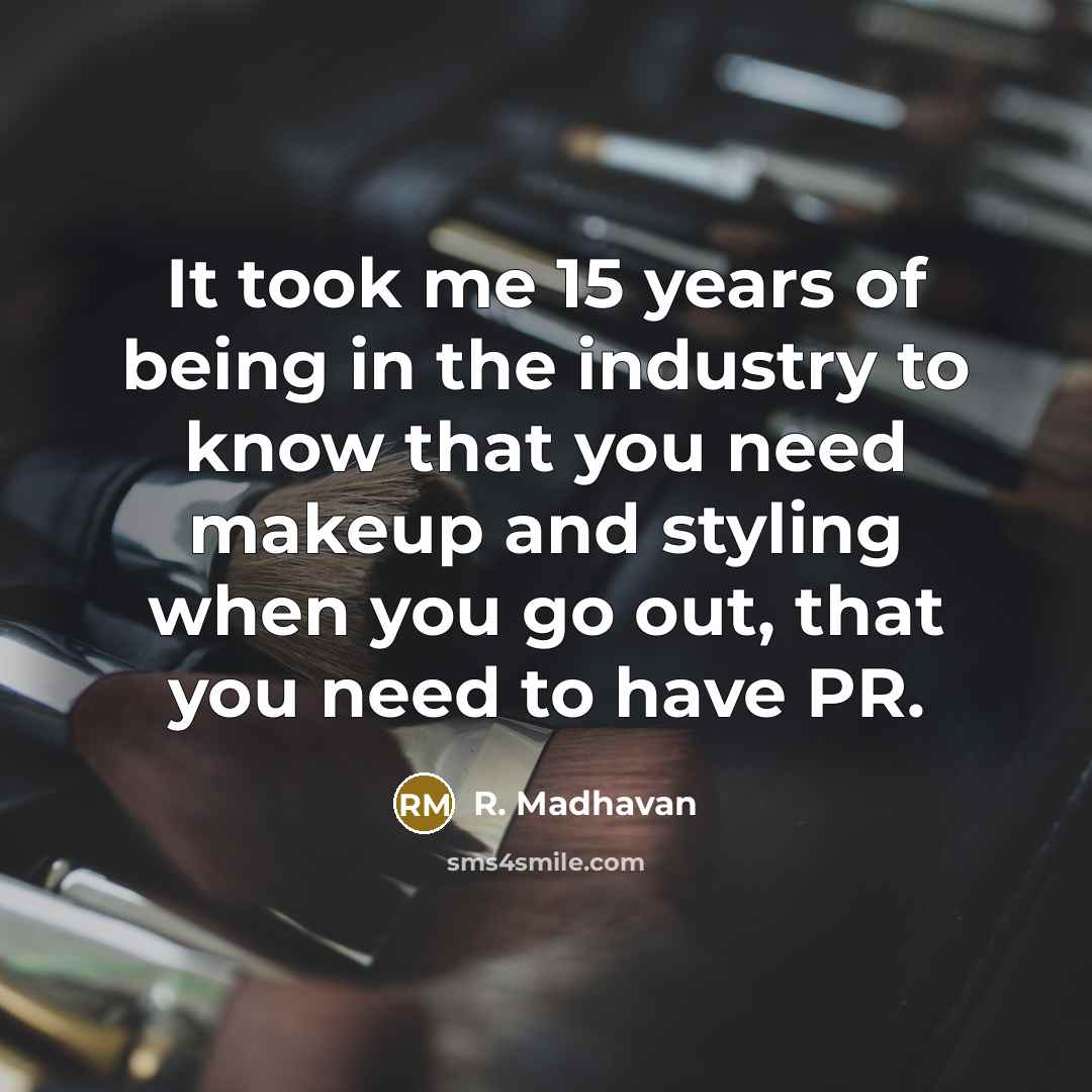 “It took me 15 years of being in the industry…” quote by R. Madhavan