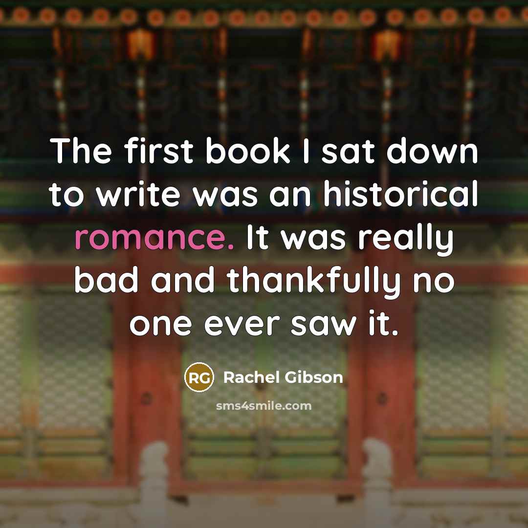 “The first book I sat down to write was an…” quote by Rachel Gibson