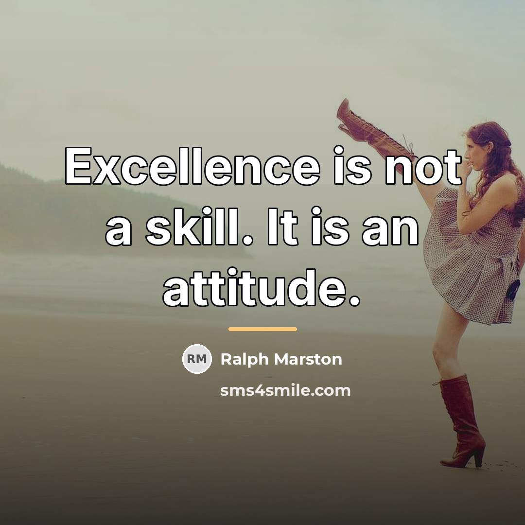 “Excellence is not a skill. It is an attitude.…” quote by Ralph Marston