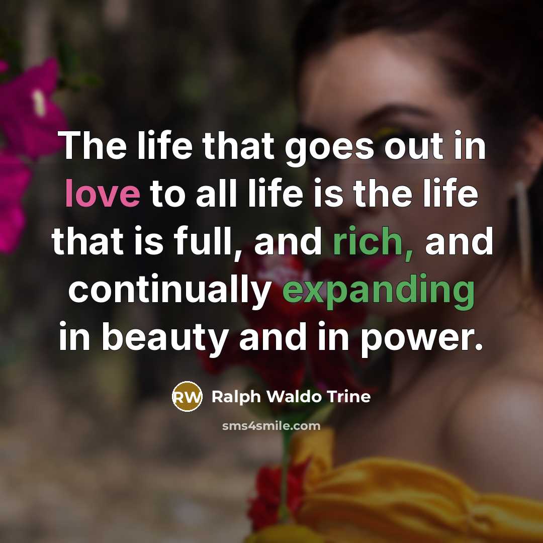 “The life that goes out in love to all life…” quote by Ralph Waldo Trine