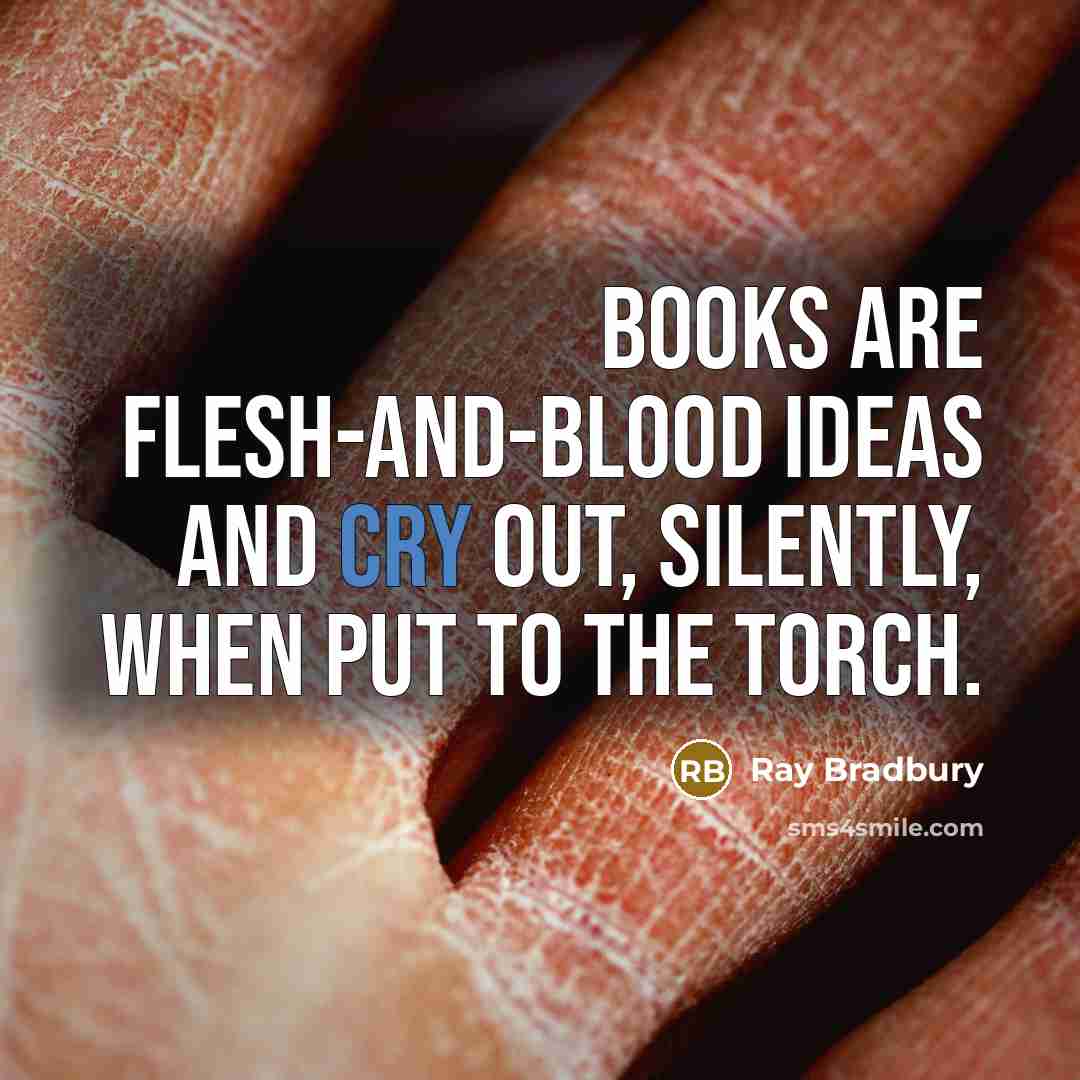 “Books are flesh-and-blood ideas and cry out, silently, when put…” quote by Ray Bradbury