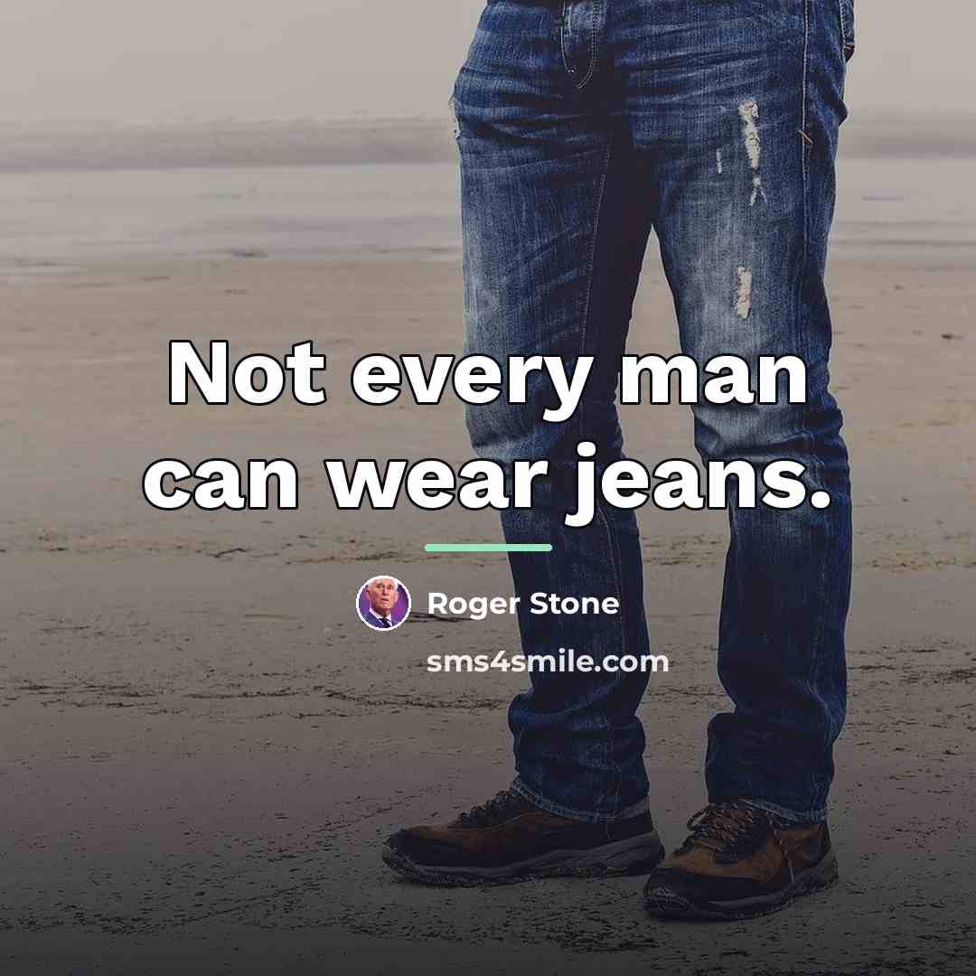 “Not every man can wear jeans.…” quote by Roger Stone