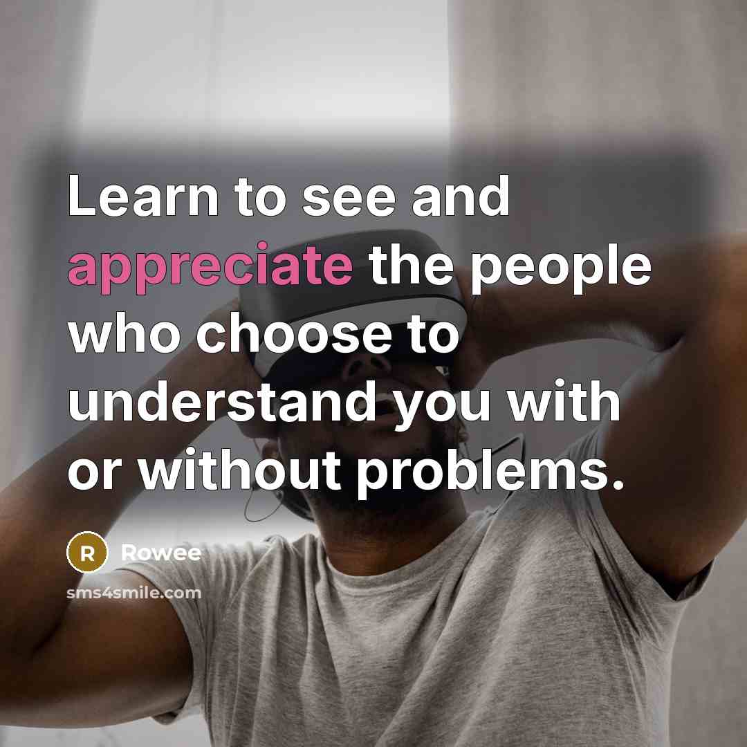 “Learn to see and appreciate the people who choose to…” quote by Rowee