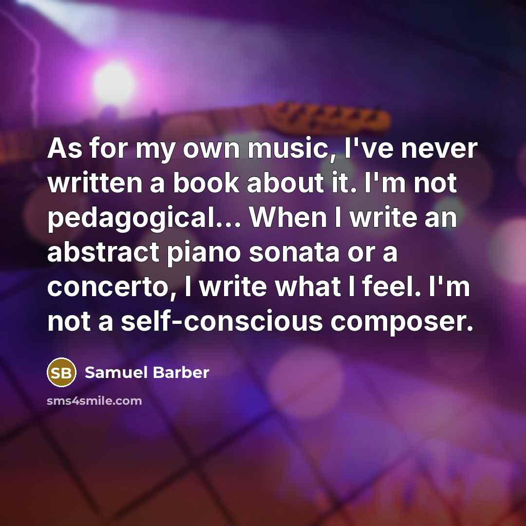 “As for my own music, I've never written a book…” quote by Samuel Barber