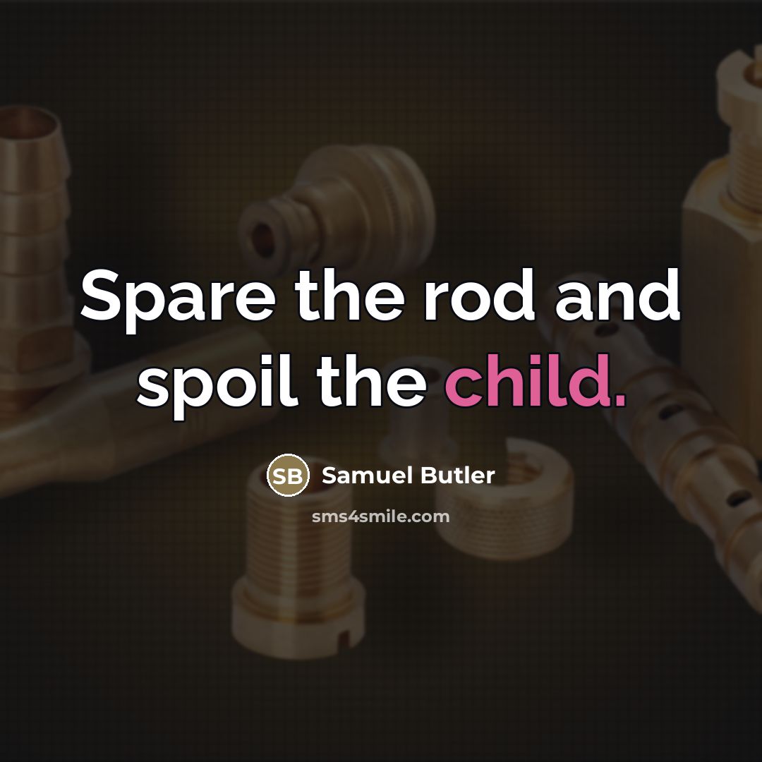 “Spare the rod and spoil the child.…” quote by Samuel Butler