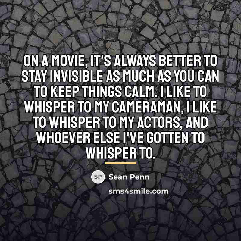 “On a movie, it's always better to stay invisible as…” quote by Sean Penn