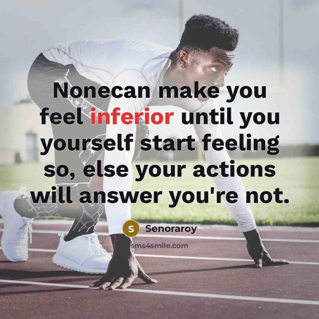 “Nonecan make you feel inferior until you yourself start feeling…” quote by Senoraroy