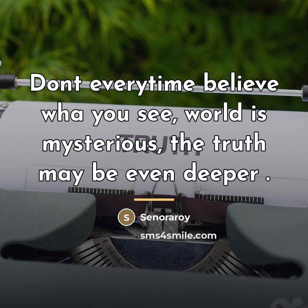 “Dont everytime believe wha you see, world is mysterious, the…” quote by Senoraroy