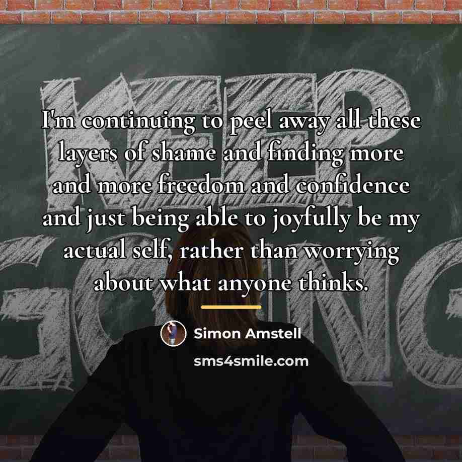 “I'm continuing to peel away all these layers of shame…” quote by Simon Amstell