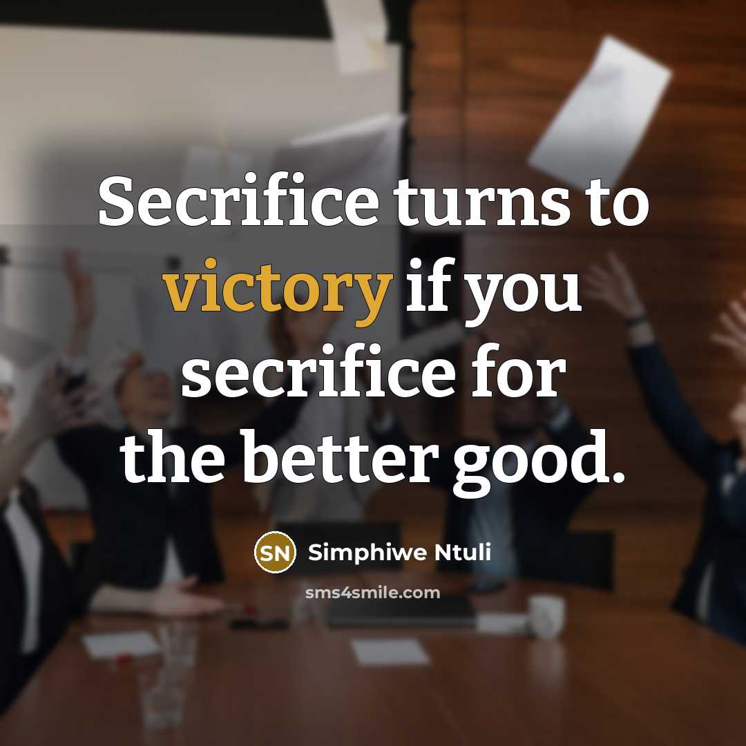 “Secrifice turns to victory if you secrifice for the better good.” quote by Simphiwe Ntuli
