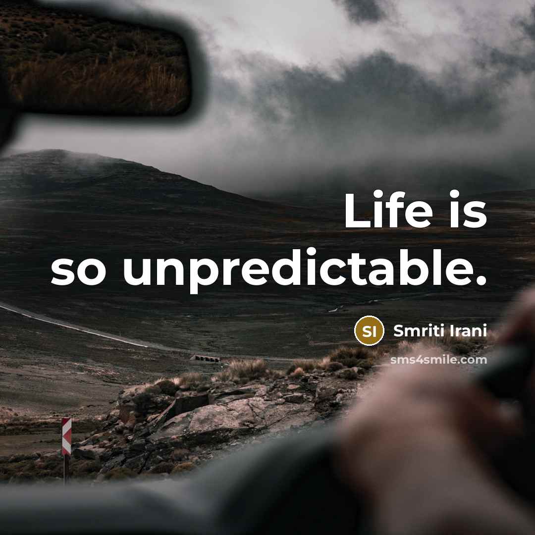 “Life is so unpredictable.…” quote by Smriti Irani