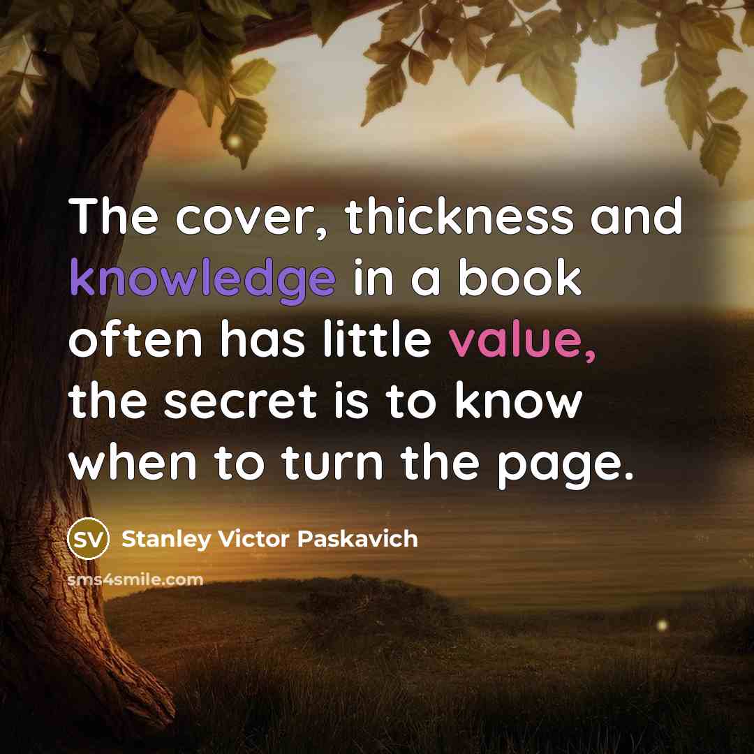 “The cover, thickness and knowledge in a book often has…” quote by Stanley Victor Paskavich
