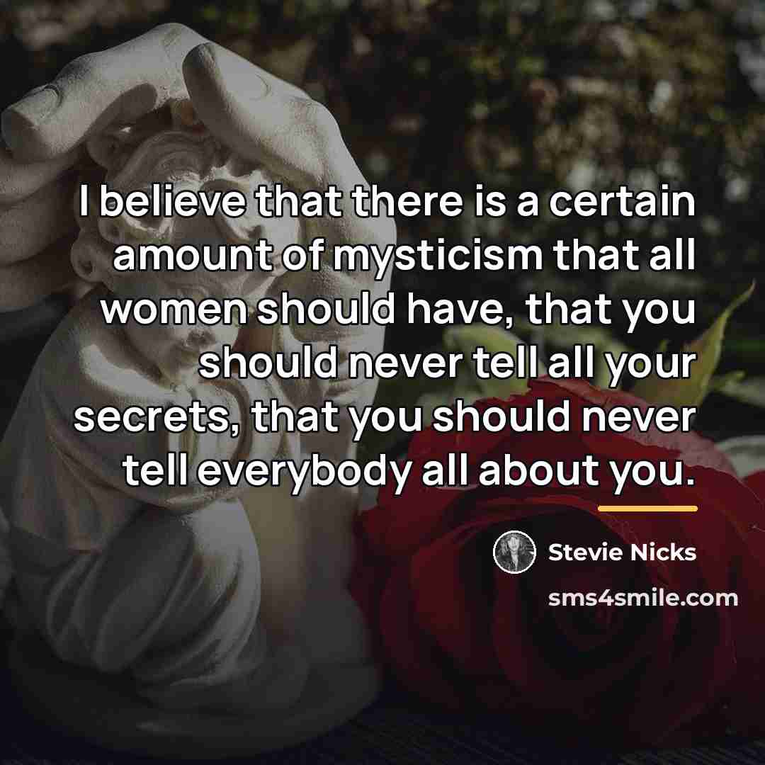 “I believe that there is a certain amount of mysticism…” quote by Stevie Nicks