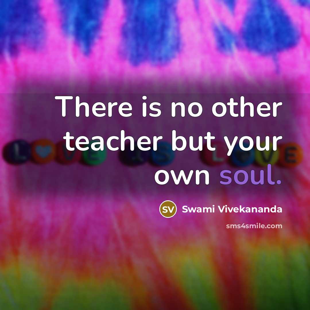 “There is no other teacher but your own soul.…” quote by Swami Vivekananda