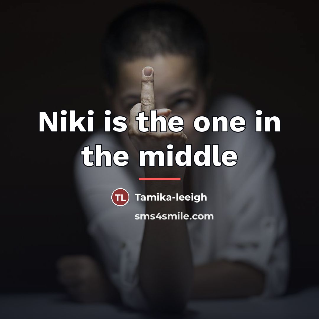 “Niki is the one in the middle…” quote by Tamika-leeigh