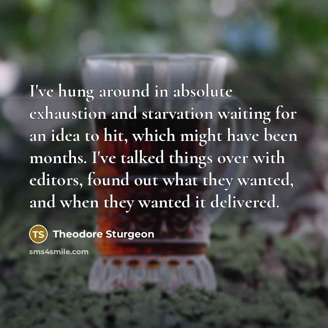 “I've hung around in absolute exhaustion and starvation waiting for…” quote by Theodore Sturgeon