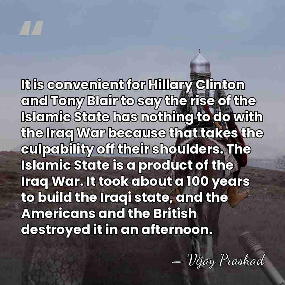 It is convenient for Hillary Clinton and Tony Blair to say the&hellip; - Vijay Prashad