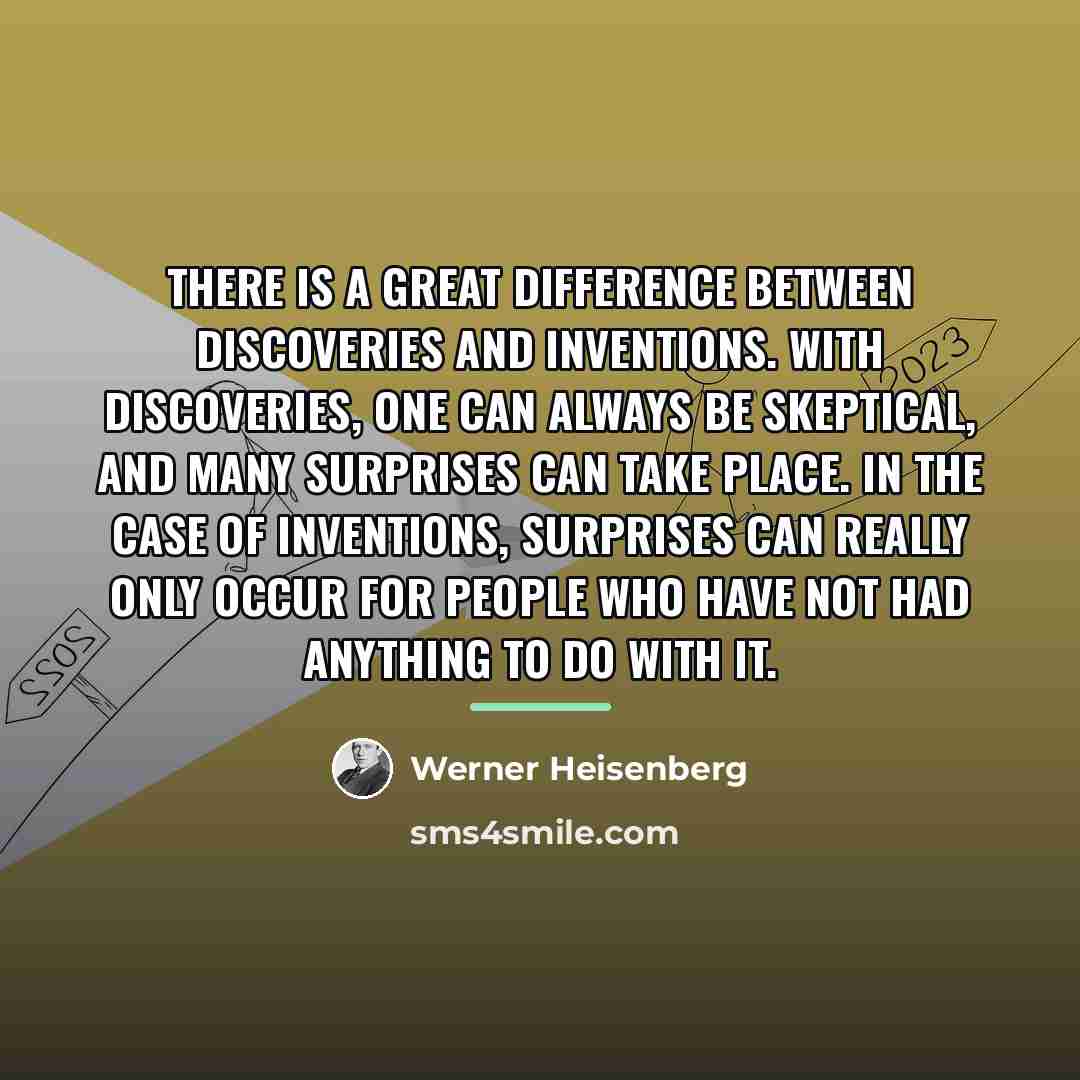 “There is a great difference between discoveries and inventions. With…” quote by Werner Heisenberg