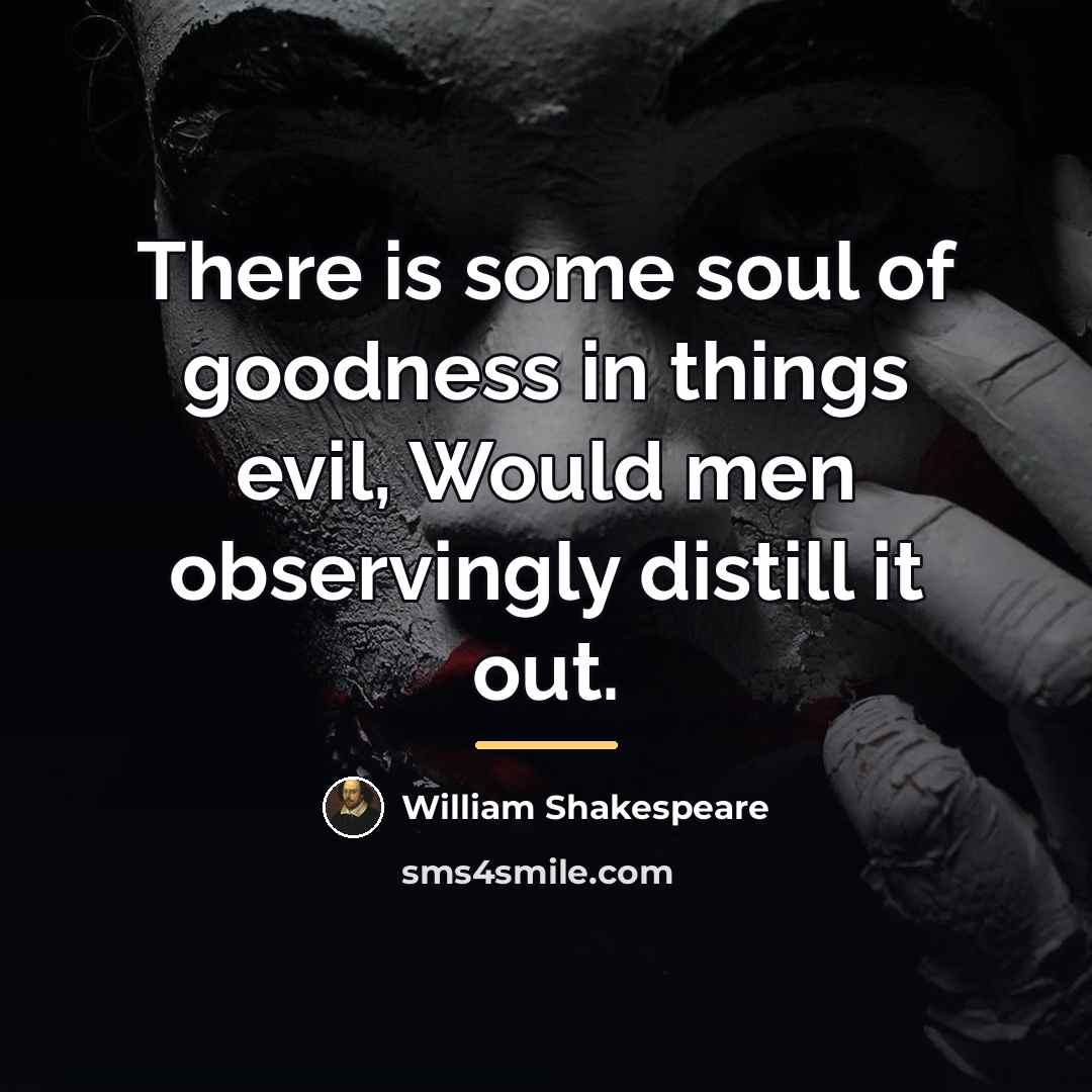 “There is some soul of goodness in things evil, Would…” quote by William Shakespeare