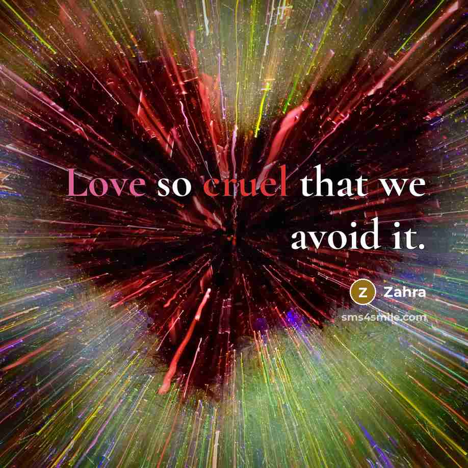 “Love so cruel that we avoid it.” quote by Zahra