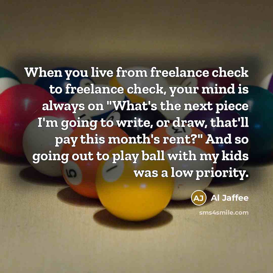 “When you live from freelance check to freelance check, your…” quote by Al Jaffee