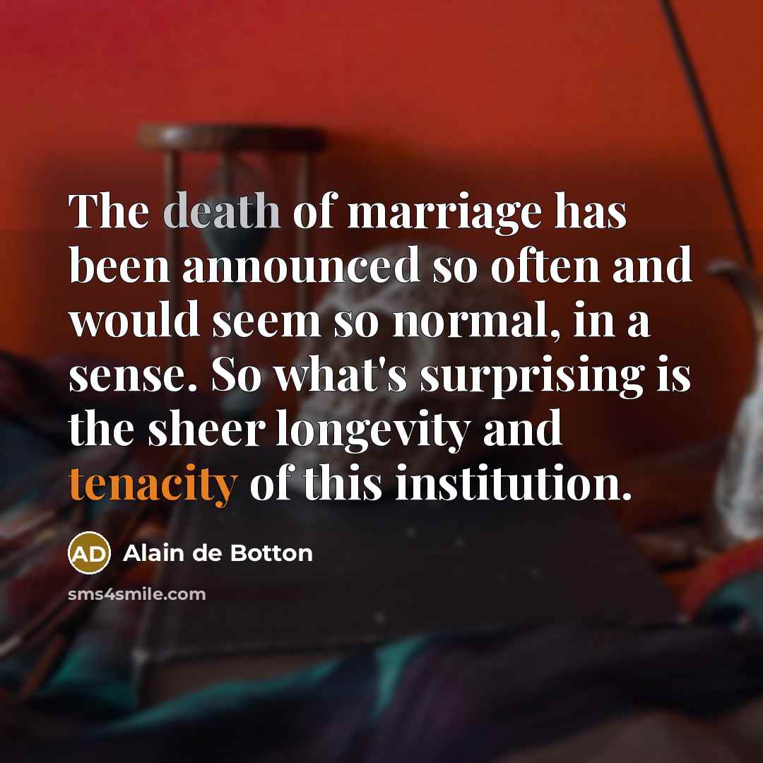 “The death of marriage has been announced so often and…” quote by Alain de Botton