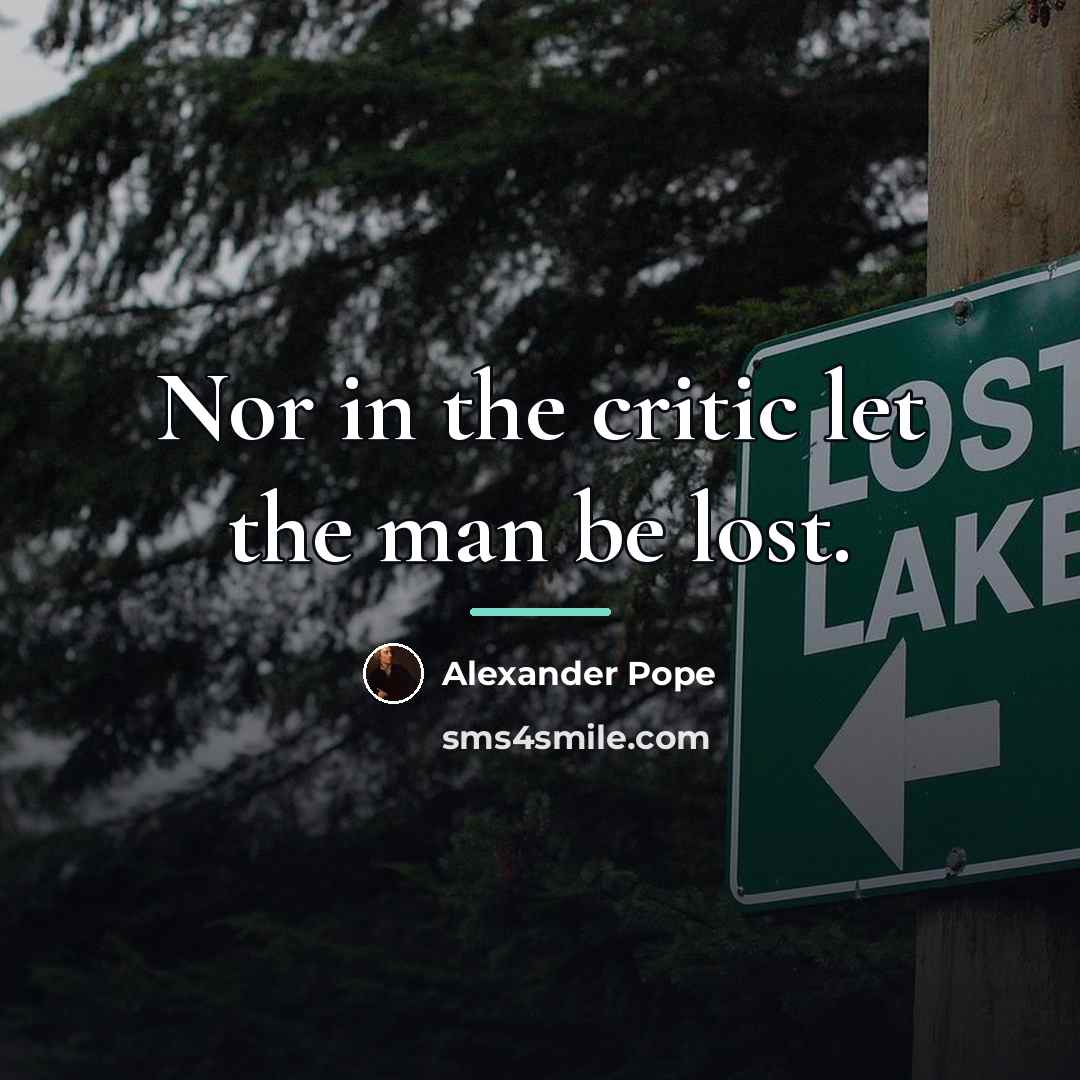 “Nor in the critic let the man be lost.…” quote by Alexander Pope