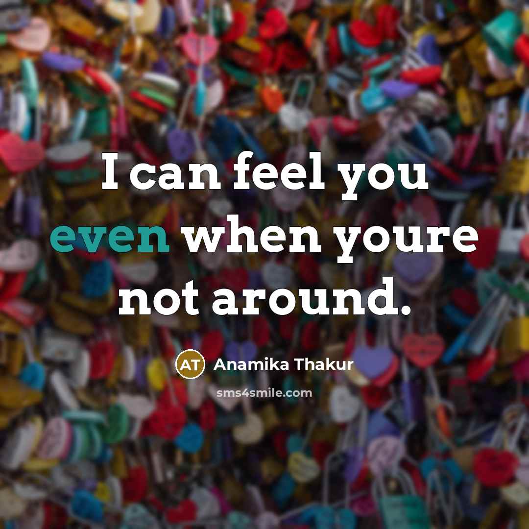 “I can feel you even when youre not around.…” quote by Anamika Thakur