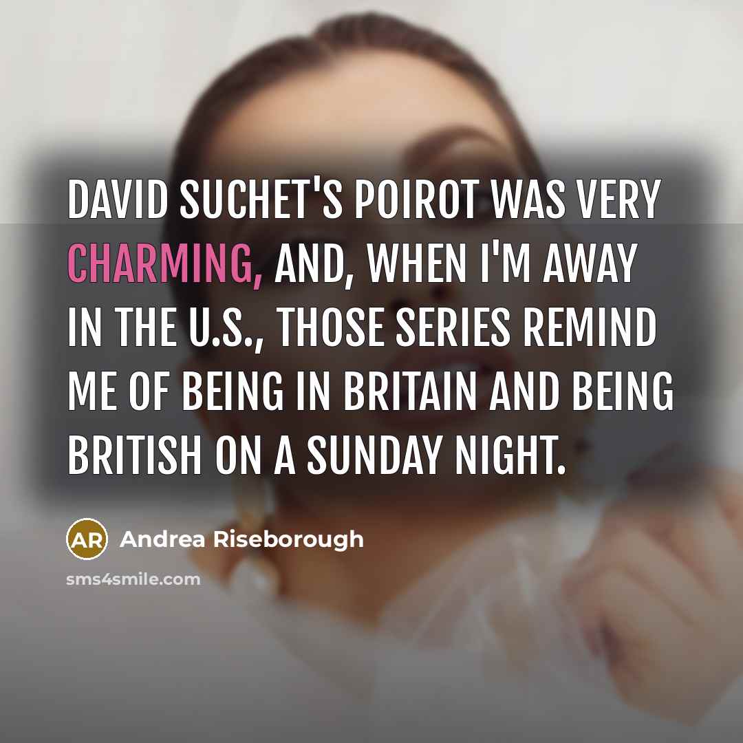 “David Suchet's Poirot was very charming, and, when I'm away…” quote by Andrea Riseborough