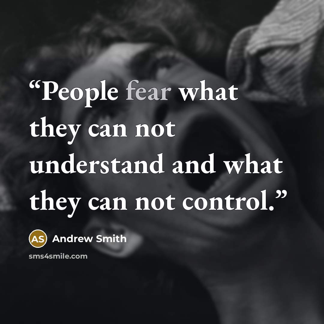 “People fear what they can not understand and what they can not control.” quote by Andrew Smith
