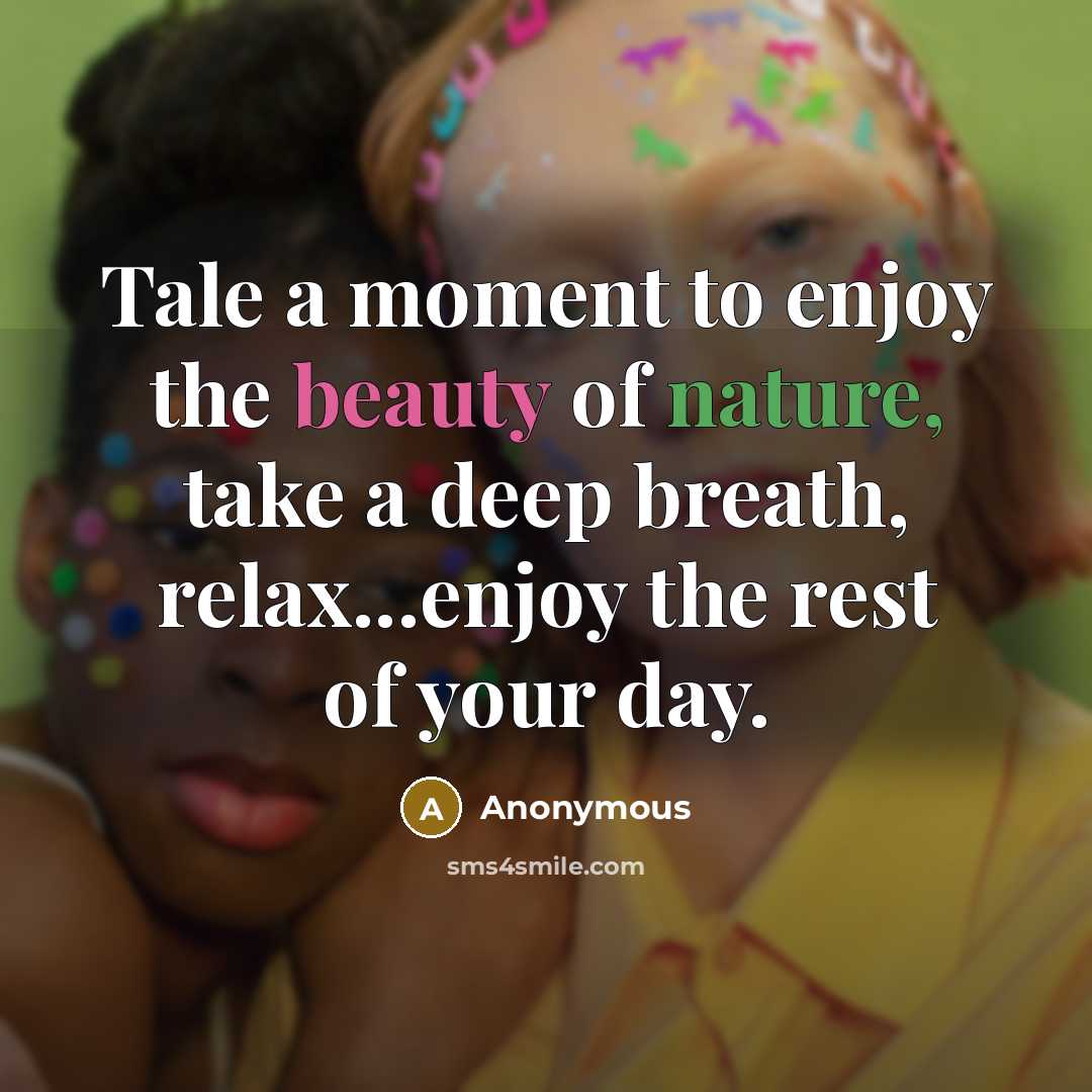 “Tale a moment to enjoy the beauty of nature, take…” quote by Anonymous