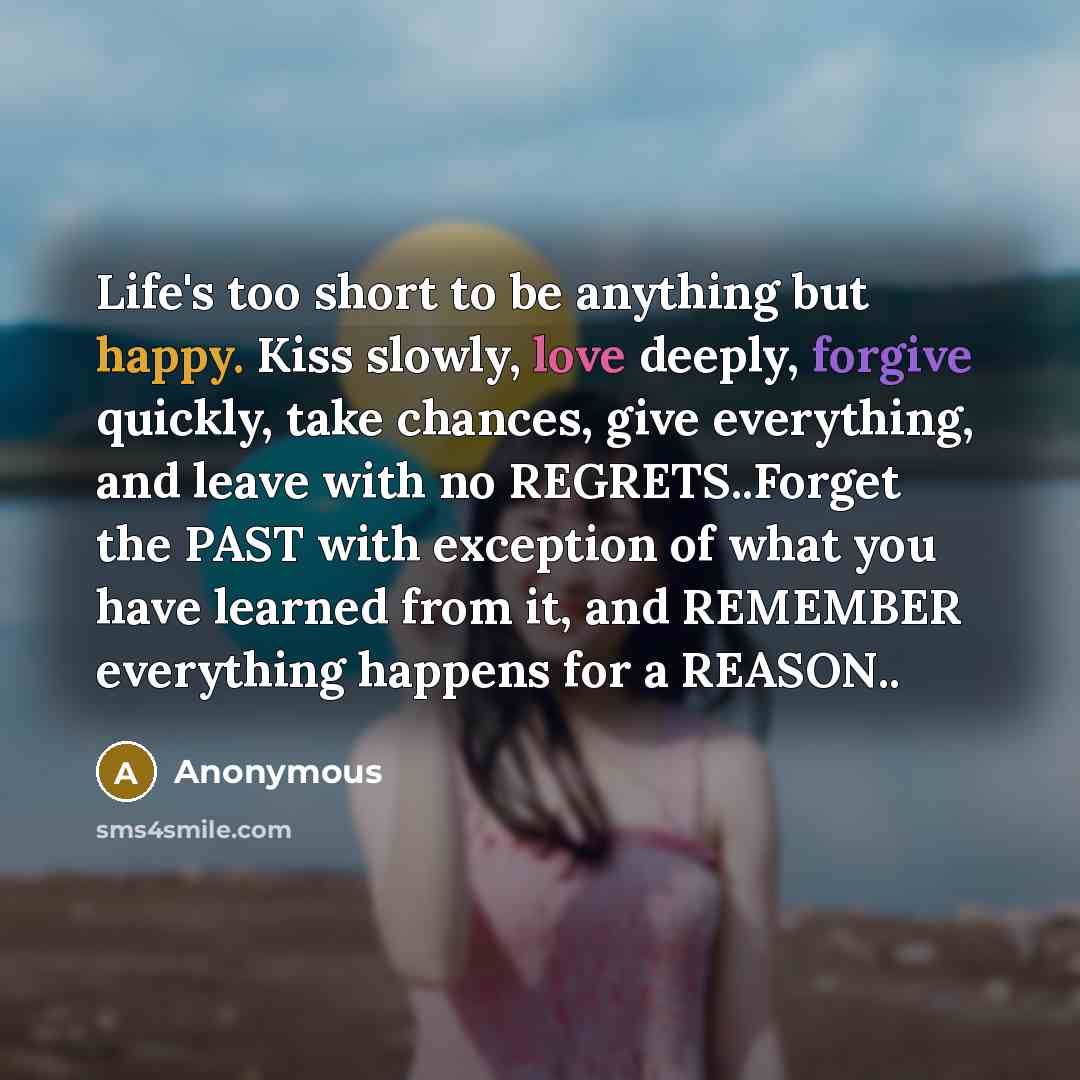 “Life's too short to be anything but happy. Kiss slowly,…” quote by Anonymous