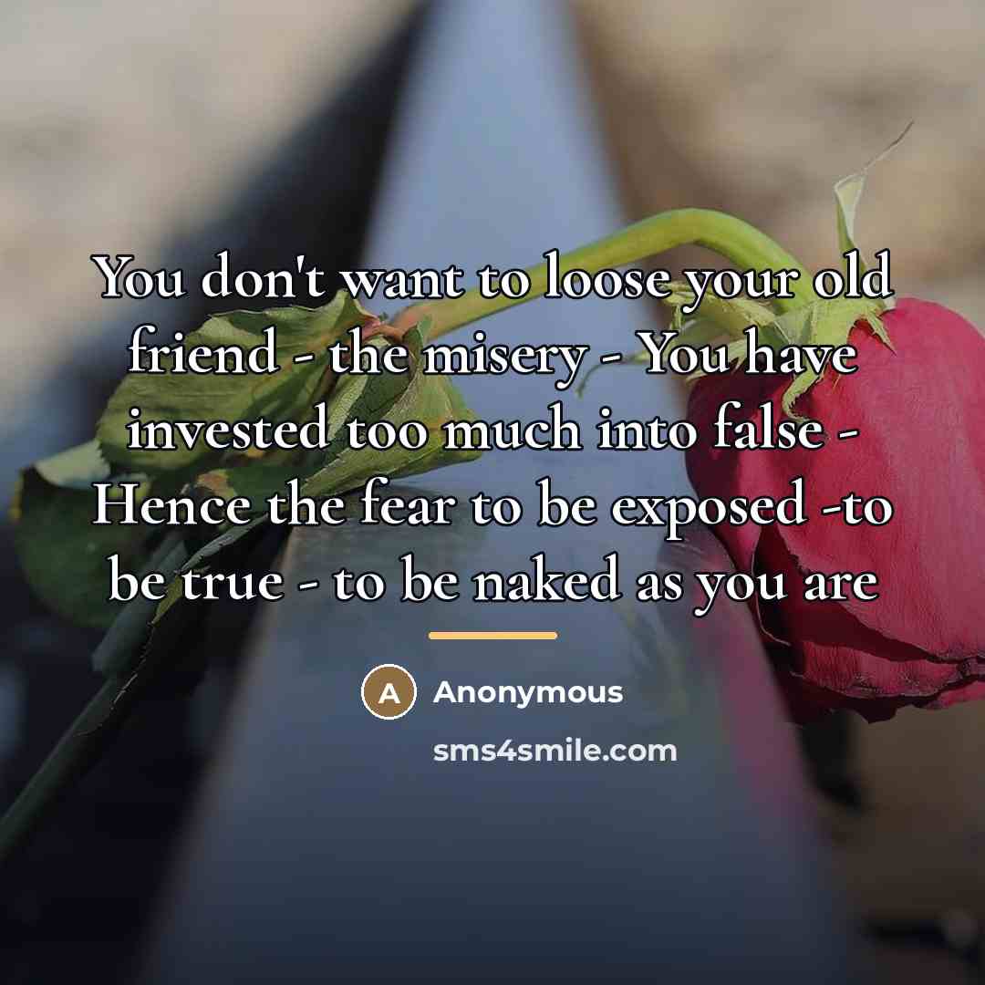 “You don't want to loose your old friend - the…” quote by Anonymous