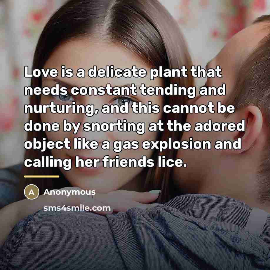 “Love is a delicate plant that needs constant tending and…” quote by Anonymous
