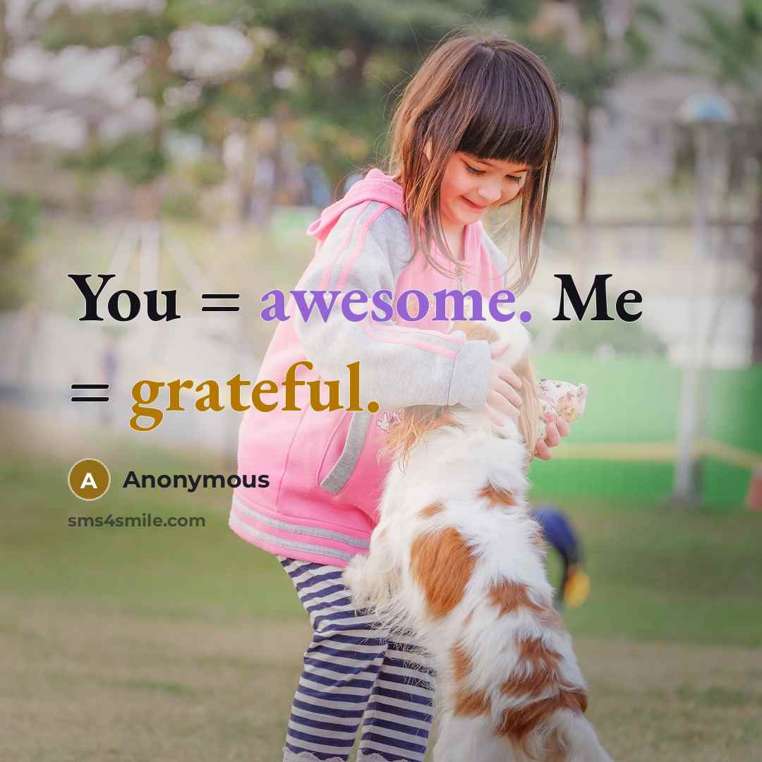 “You = awesome. Me = grateful.…” quote by Anonymous